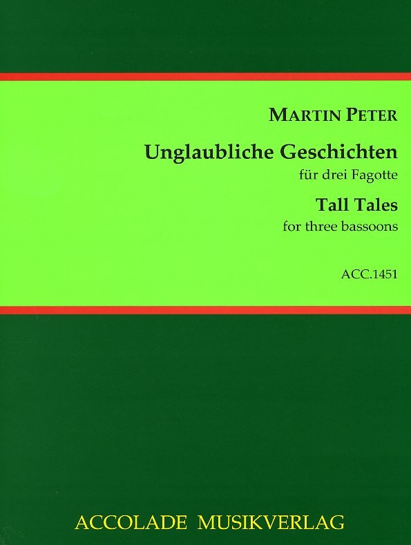 M. Peter(*1973): Unglaubliche<br>Geschichten - fr 3 Fagotte