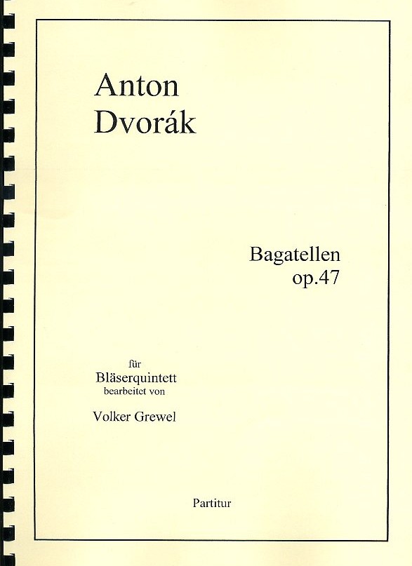 A. Dvorak: Bagatellen op. 47<br>ges. fr Blserquintett /V. Grewel